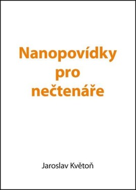 Nanopovídky pro nečtenáře Jaroslav Květoň