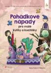Pohádkové nápady pro malé kutily a kuchtíky - Hana Čechová Šimková