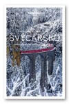 Poznáváme Švýcarsko - Lonely Planet - kolektiv autorů