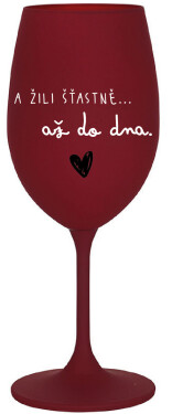 A ŽILI ŠŤASTNĚ AŽ DO DNA - bordo sklenice na víno 350 ml