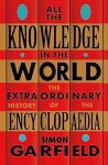 All the Knowledge in the World: The Extraordinary History of the Encyclopaedia - Simon Garfield