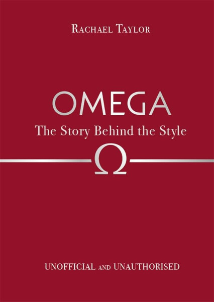 Omega: The Story Behind the Style - Rachael Taylor
