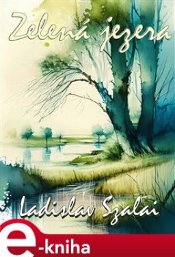 Zelená jezera - Ladislav Szalai e-kniha