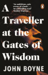 Traveller at the Gates of Wisdom John Boyne