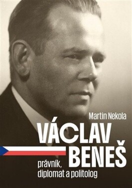 Václav Beneš, právník, diplomat a politolog - Martin Nekola