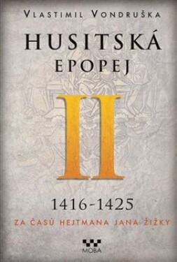 Husitská epopej II. Za časů hejtmana Jana Žižky Vondruška Vlastimil