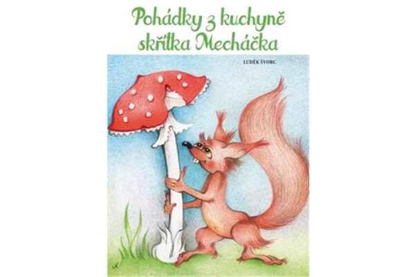 Pohádky z kuchyně skřítka Mecháčka - Luděk Švorc