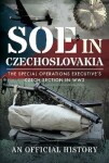 SOE in Czechoslovakia: The Special Operations Executive´s Czech Section in WW2 - kolektiv autorů