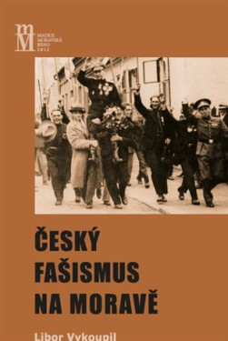 Český fašismus na Moravě - Libor Vykoupil