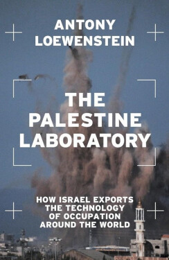 Palestine Laboratory - Antony Loewenstein