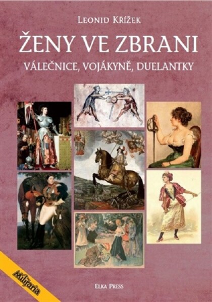 Ženy ve zbrani - Válečnice, vojákyně, duelantky - Leonid Křížek