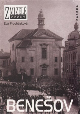 Zmizelé Čechy - Benešov - Eva Procházková