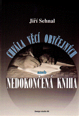 Chvála věcí obyčejných aneb Nedokončená kniha Jiří Sehnal