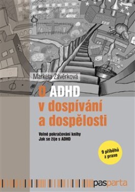 O ADHD v dospívání a dospělosti. Volné pokračování knihy Jak se žije s ADHD - 9 příběhů z praxe - Markéta Závěrková