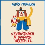 Zvířátkách divných věcech Alois Mikulka