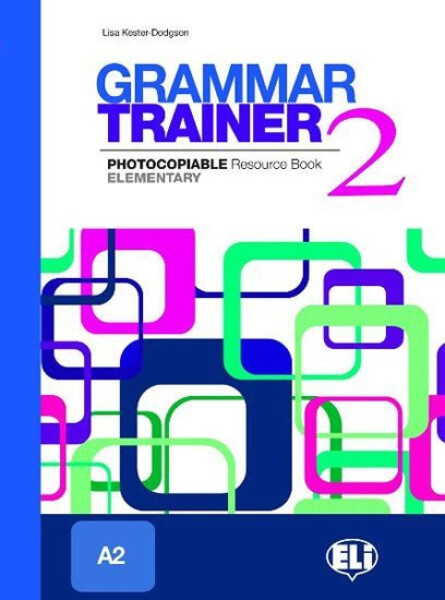 Grammar Trainer 2 Elementary (A2) - L. Kester-dodgson