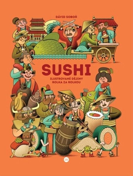 Sushi - Ilustrované dějiny rolka za rolkou - Dávid Soboň