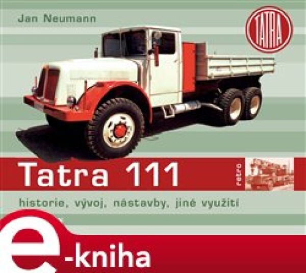 Tatra 111. historie, vývoj, nástavby, jiné využití - Jan Neumann e-kniha