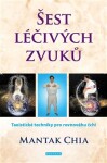 Šest léčivých zvuků - Taoistické techniky pro rovnováhu čchi - Mantak Chia