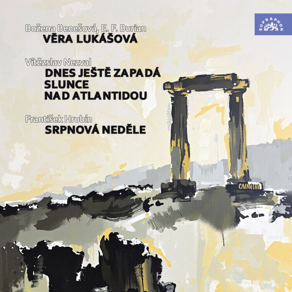 Věra Lukášová - Dnes ještě zapadá slunce nad Atlantidou - Srpnová neděle - Vítězslav Nezval, František Hrubín, Božena Benešová, Emil František Burian