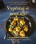 Vypěstuj si nové tělo – KNIHA RECEPTŮ - Alberto Villoldo, Conny Andersson
