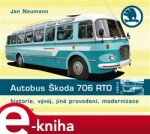 Autobus Škoda 706 RTO. Historie, vývoj, jiná provedení, modernizace - Jan Neumann e-kniha