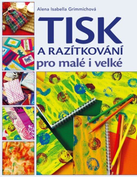 Tisk a razítkování pro malé i velké - Alena Isabella Grimmichová