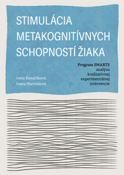 Stimulácia metakognitívnych schopností žiaka. Program SMARTS - analýza kvalitatívnej experimentálnej intervencie - Jiřina Martínková, Iveta Kovalčíkov