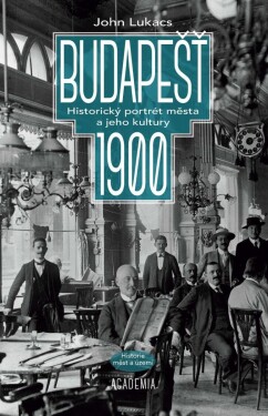 Budapešť 1900 John Lukacs