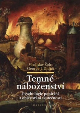 Temné náboženství - Psychologie popírání a objevování skutečnosti - Vladislav Šolc