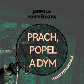 Prach, popel a dým - Jarmila Pospíšilová - audiokniha