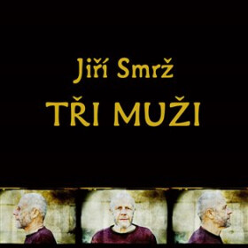Tři muži - Samota, Jestřábník, Autoportrét - 3 CD - Jiří Smrž