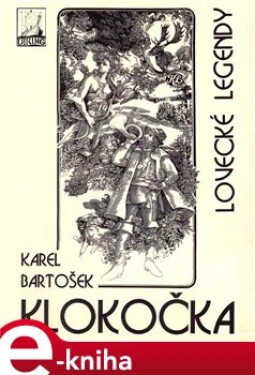 Klokočka, lovecké legendy - Karel Bartošek e-kniha