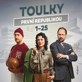 Toulky první republikou 1-25 - Jitka Škapíková, Tomáš Pánek, Ivan Malý, Dušan Radovanovič, Petr Vodička, Petra Tanclová, Ondřej Nováček - audiokniha