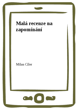 Malá recenze na zapomínání - Milan Cíler