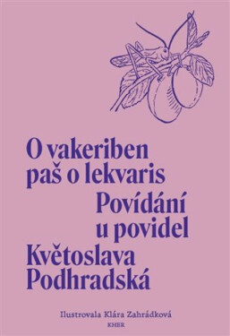 Povídání u povidel / O vakeriben paš o lekvaris - Klára Zahrádková, Květoslava Podhradská