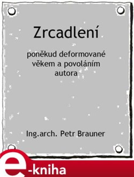 Zrcadlení. poněkud deformované věkem a povoláním autora - Petr Brauner e-kniha