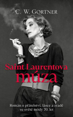 Saint Laurentova múza - Román o přátelství, lásce a zradě ve světě módy 70. let - C. W. Gortner