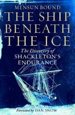 The Ship Beneath the Ice : The Discovery of Shackleton´s Endurance - Mensun Bound