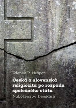 Česká a slovenská religiozita po rozpadu společného státu - Náboženství Dioskúrů - Zdeněk R. Nešpor