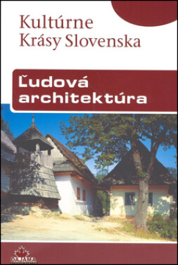 Ludová architektúra - Kultúrné Krásy Slovenska - Viera Dvořáková