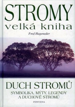 Stromy velká kniha Duch stromů Fred Hageneder