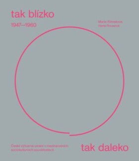 Tak blízko, tak daleko. České umění 1947-1960 - Marie Klimešová, Hana Rousová