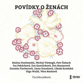 Povídky o ženách - Věra Nosková, Irena Dousková, Daniela Fischerová, Libuše Koubská, Olga Walló, Eva Hauserová, Michal Viewegh, Halina Pawlowská, Eva