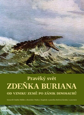 Pravěký svět Zdeňka Buriana - Kniha 1 - Bořivoj Záruba, Ondřej Müller, Martin Košťák, Rostislav Walica