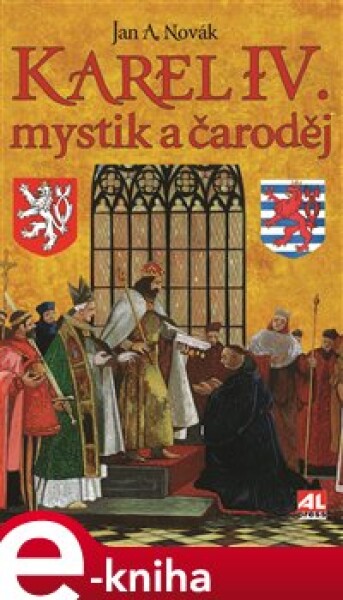 Karel IV.. mystik a čaroděj - Jan A. Novák e-kniha