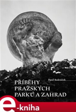 Příběhy pražských parků zahrad Pavel Bedrníček