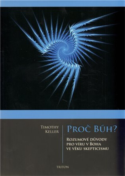 Proč Bůh? - Rozumové důvědy pro víru boha ve věku skepticismu - Timothy Keller
