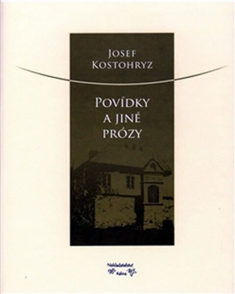 Povídky jiné prózy Josef Kostohryz