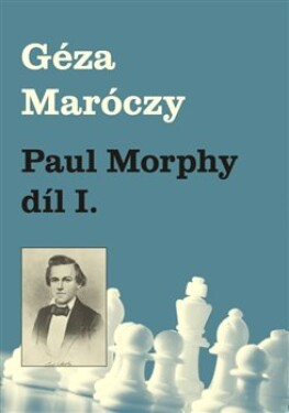 Paul Morphy díl Géza Maróczy